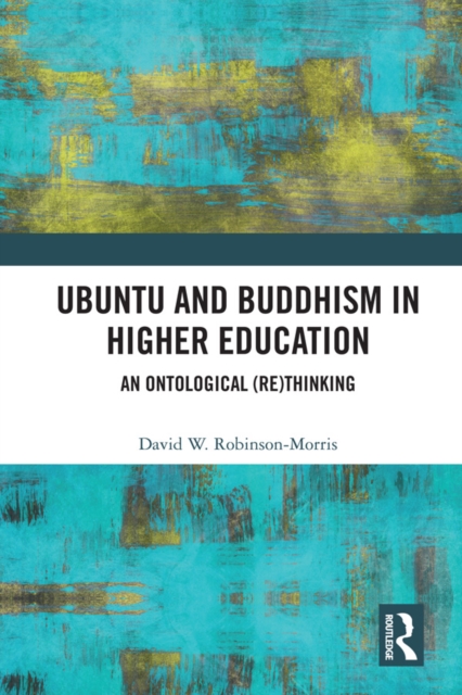 Ubuntu and Buddhism in Higher Education : An Ontological Rethinking, EPUB eBook