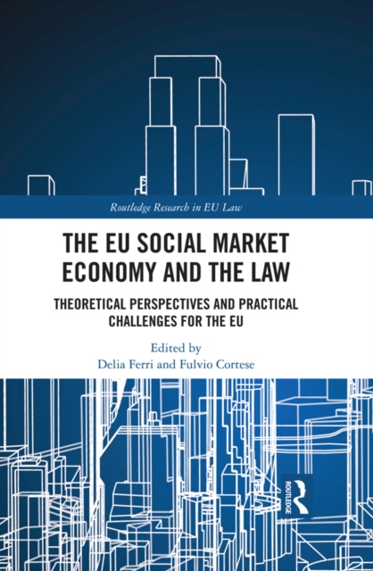 The EU Social Market Economy and the Law : Theoretical Perspectives and Practical Challenges for the EU, EPUB eBook