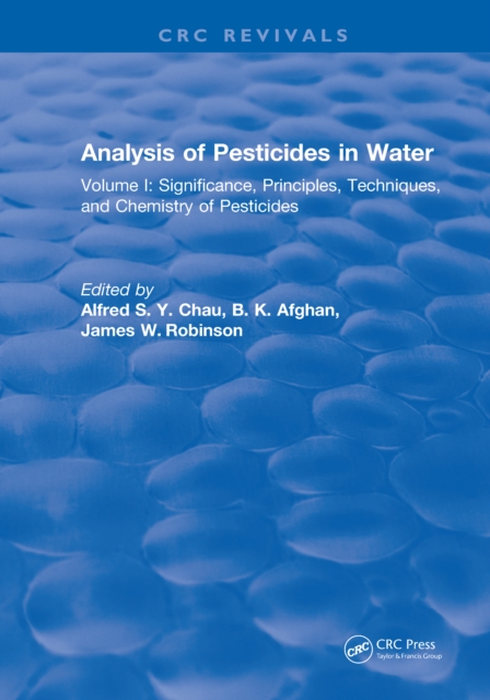 Analysis of Pesticides in Water : Volume I: Significance, Principles, Techniques, and Chemistry of Pesticides, PDF eBook