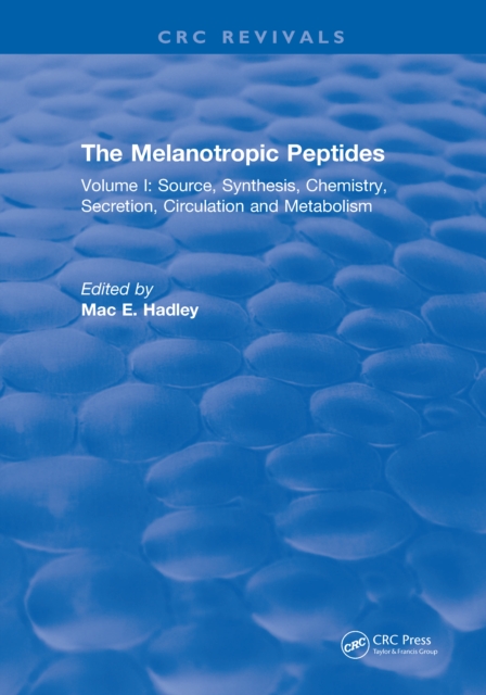 The Melanotropic Peptides : Volume I: Source, Synthesis, Chemistry, Secretion, Circulation and Metabolism, PDF eBook