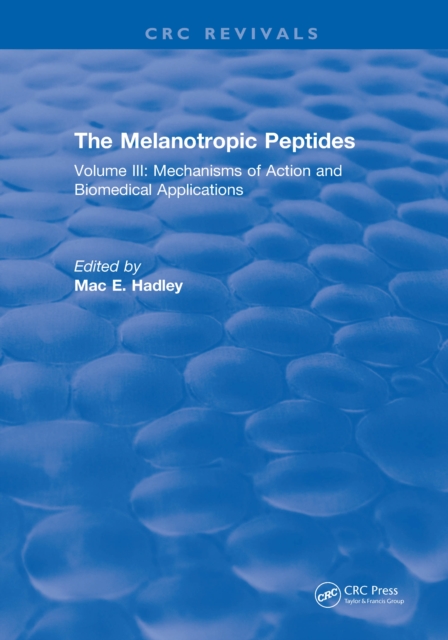 The Melanotropic Peptides : Volume III: Mechanisms of Action and Biomedical Applications, EPUB eBook