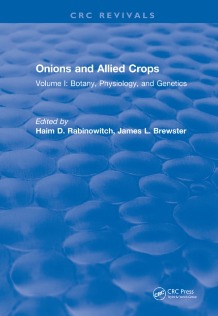 Onions and Allied Crops : Volume I: Botany, Physiology, and Genetics, EPUB eBook