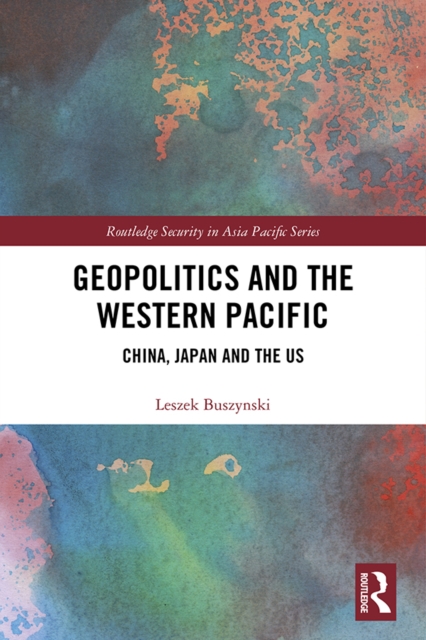Geopolitics and the Western Pacific : China, Japan and the US, EPUB eBook