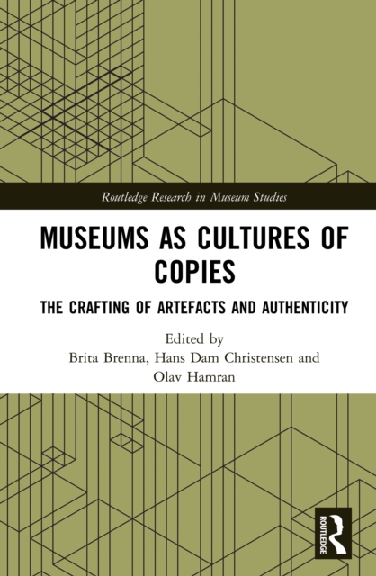 Museums as Cultures of Copies : The Crafting of Artefacts and Authenticity, PDF eBook