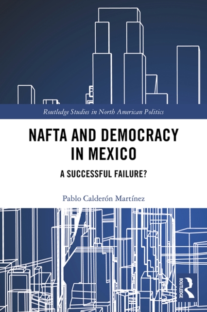 NAFTA and Democracy in Mexico : A Successful Failure?, PDF eBook