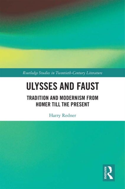 Ulysses and Faust : Tradition and Modernism from Homer till the Present, PDF eBook