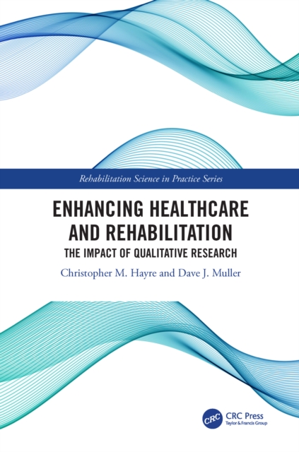 Enhancing Healthcare and Rehabilitation : The Impact of Qualitative Research, PDF eBook
