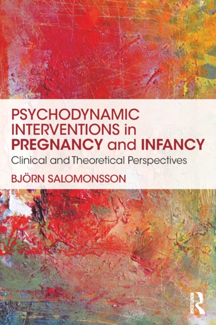 Psychodynamic Interventions in Pregnancy and Infancy : Clinical and Theoretical Perspectives, EPUB eBook