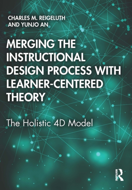 Merging the Instructional Design Process with Learner-Centered Theory : The Holistic 4D Model, PDF eBook