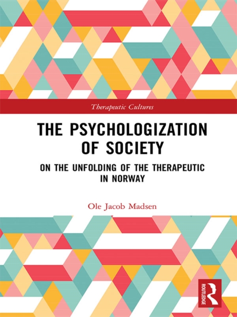 The Psychologization of Society : On the Unfolding of the Therapeutic in Norway, EPUB eBook