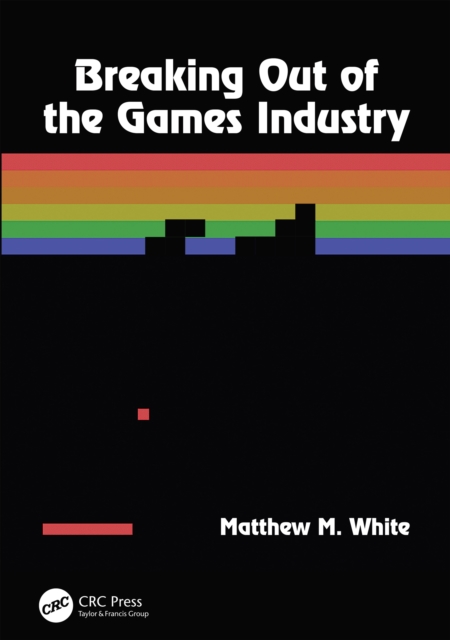 Breaking Out of the Games Industry, EPUB eBook