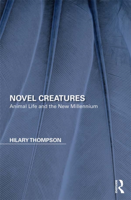 Novel Creatures : Animal Life and the New Millennium, EPUB eBook