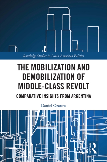 The Mobilization and Demobilization of Middle-Class Revolt : Comparative Insights from Argentina, EPUB eBook