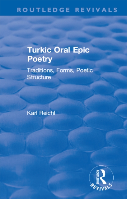 Routledge Revivals: Turkic Oral Epic Poetry (1992) : Traditions, Forms, Poetic Structure, EPUB eBook