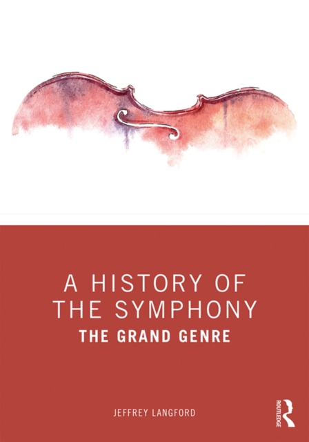 A History of the Symphony : The Grand Genre, PDF eBook