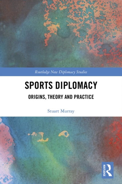 Sports Diplomacy : Origins, Theory and Practice, EPUB eBook