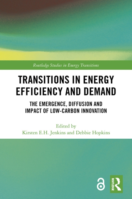Transitions in Energy Efficiency and Demand : The Emergence, Diffusion and Impact of Low-Carbon Innovation, EPUB eBook