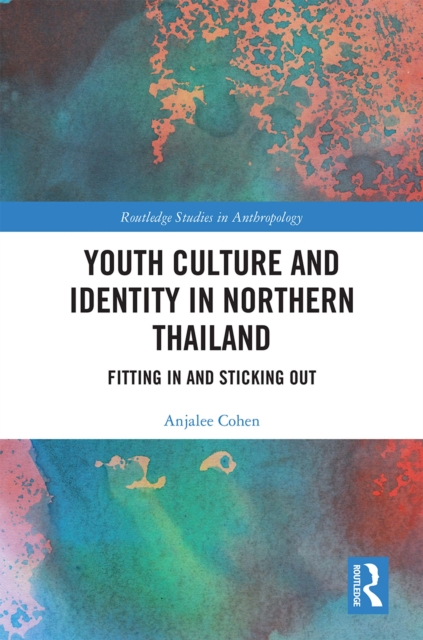 Youth Culture and Identity in Northern Thailand : Fitting In and Sticking Out, EPUB eBook