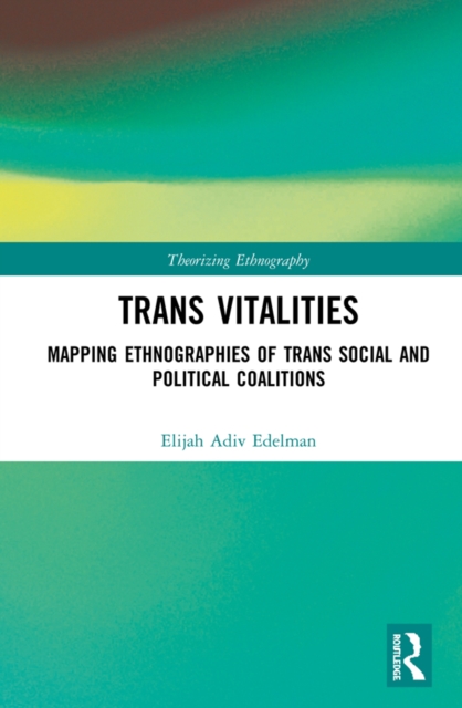 Trans Vitalities : Mapping Ethnographies of Trans Social and Political Coalitions, PDF eBook