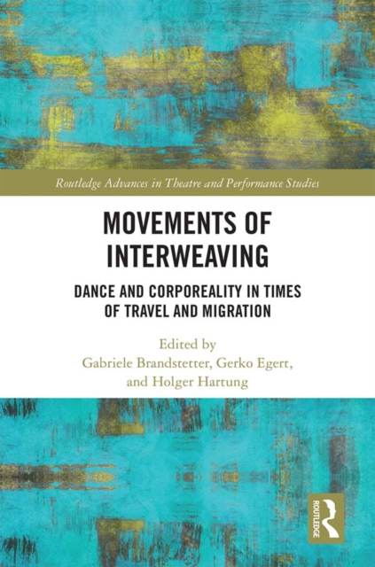 Movements of Interweaving : Dance and Corporeality in Times of Travel and Migration, PDF eBook