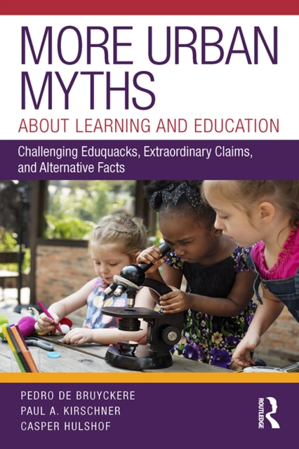 More Urban Myths About Learning and Education : Challenging Eduquacks, Extraordinary Claims, and Alternative Facts, PDF eBook