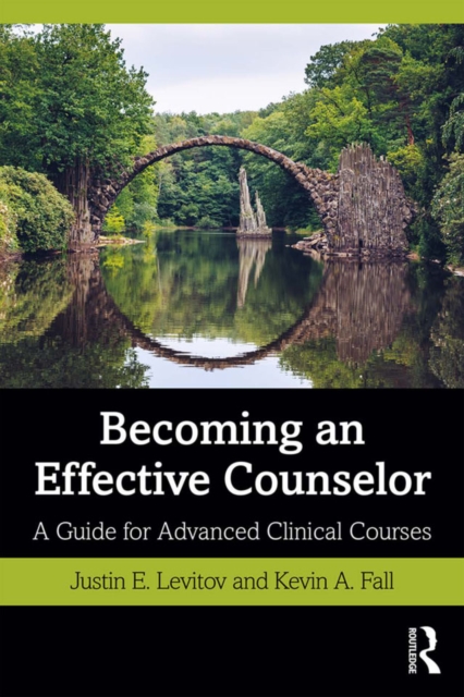 Becoming an Effective Counselor : A Guide for Advanced Clinical Courses, PDF eBook