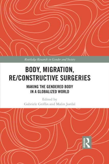 Body, Migration, Re/constructive Surgeries : Making the Gendered Body in a Globalized World, PDF eBook