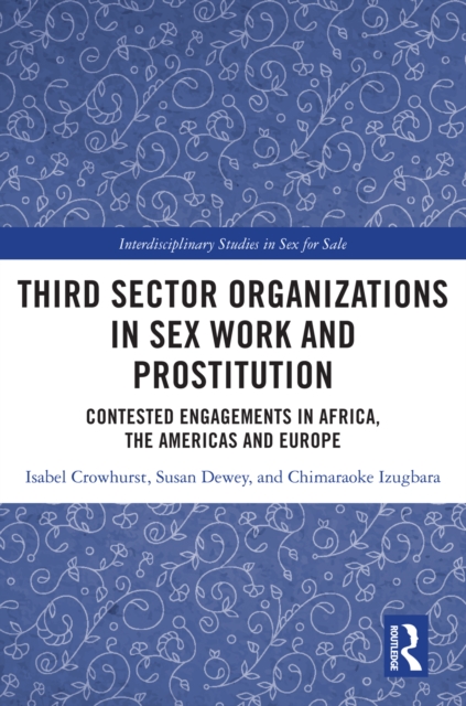 Third Sector Organizations in Sex Work and Prostitution : Contested Engagements in Africa, the Americas and Europe, EPUB eBook