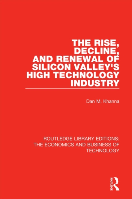 The Rise, Decline and Renewal of Silicon Valley's High Technology Industry, PDF eBook