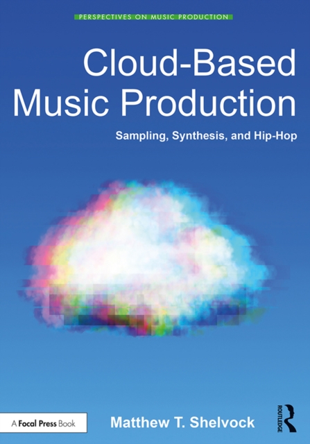 Cloud-Based Music Production : Sampling, Synthesis, and Hip-Hop, EPUB eBook