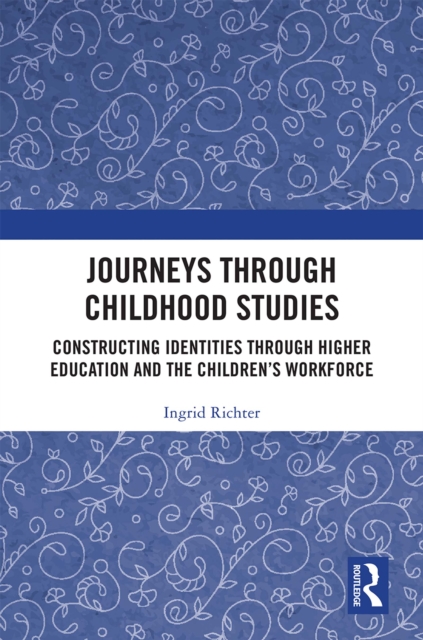 Journeys through Childhood Studies : Constructing Identities through Higher Education and the Children's Workforce, EPUB eBook