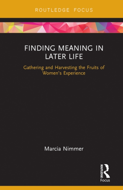 Finding Meaning in Later Life : Gathering and Harvesting the Fruits of Women’s Experience, EPUB eBook