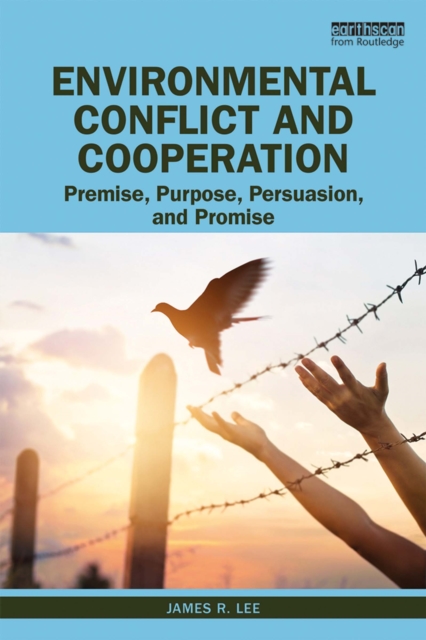 Environmental Conflict and Cooperation : Premise, Purpose, Persuasion, and Promise, EPUB eBook