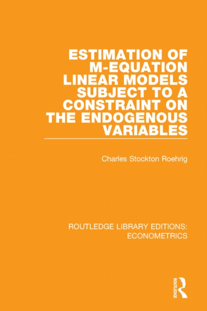 Estimation of M-equation Linear Models Subject to a Constraint on the Endogenous Variables, EPUB eBook