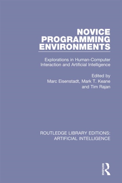 Novice Programming Environments : Explorations in Human-Computer Interaction and Artificial Intelligence, PDF eBook