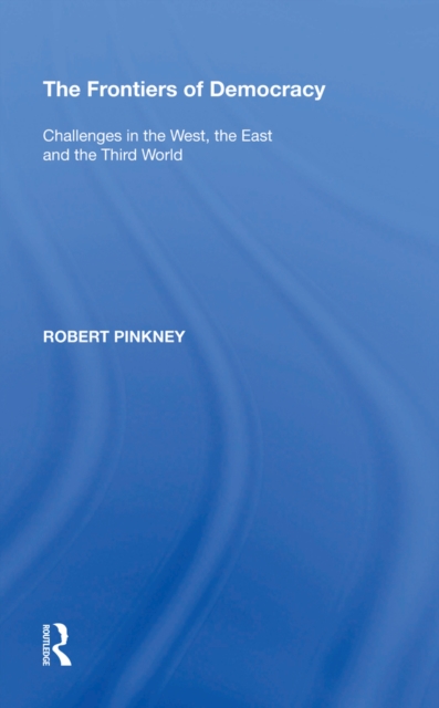 The Frontiers of Democracy : Challenges in the West, the East and the Third World, PDF eBook