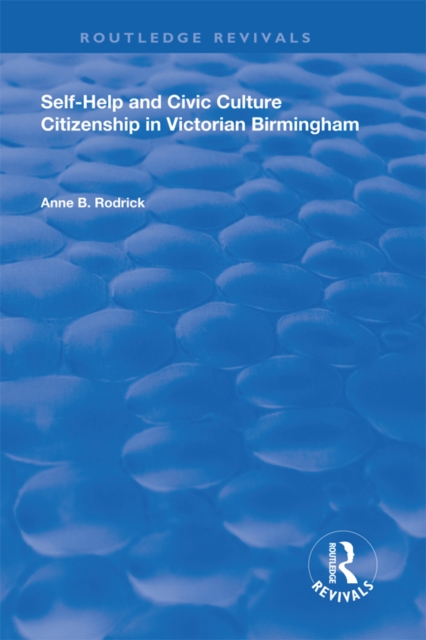 Self-Help and Civic Culture : Citizenship in Victorian Birmingham, EPUB eBook
