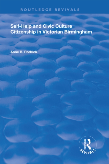 Self-Help and Civic Culture : Citizenship in Victorian Birmingham, PDF eBook