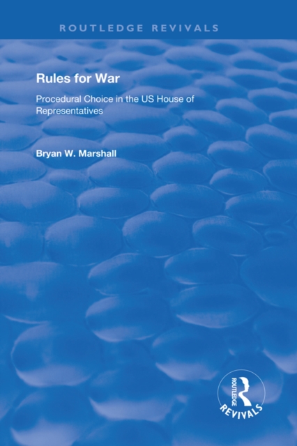 Rules for War : Procedural Choice in the US House of Representatives, PDF eBook
