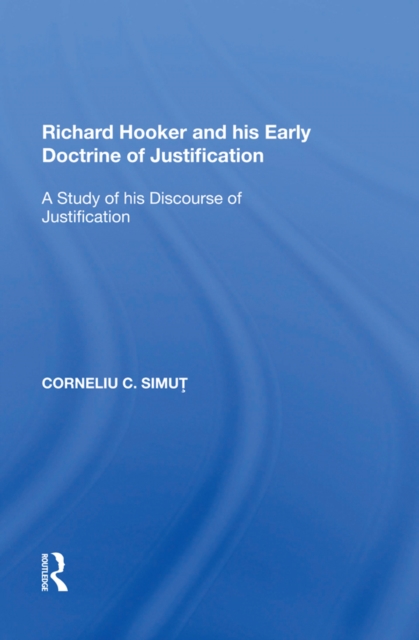 Richard Hooker and his Early Doctrine of Justification : A Study of his Discourse of Justification, PDF eBook