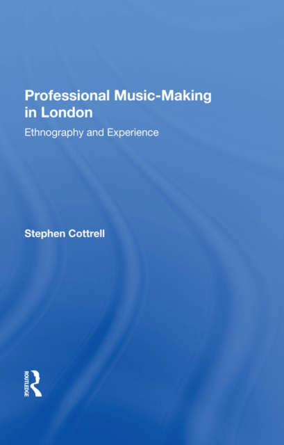 Professional Music-Making in London : Ethnography and Experience, EPUB eBook