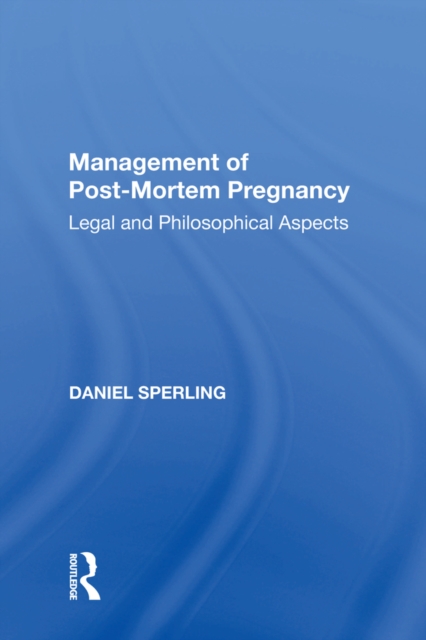 Management of Post-Mortem Pregnancy : Legal and Philosophical Aspects, EPUB eBook