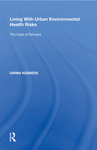 Living With Urban Environmental Health Risks : The Case of Ethiopia, PDF eBook