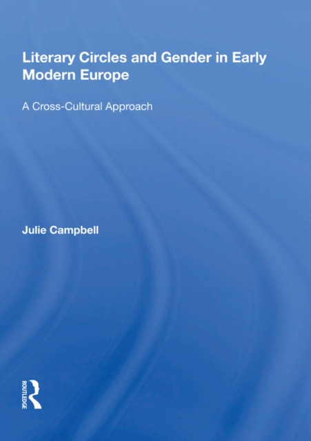 Literary Circles and Gender in Early Modern Europe : A Cross-Cultural Approach, EPUB eBook