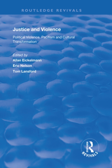 Justice and Violence : Political Violence, Pacifism and Cultural Transformation, EPUB eBook