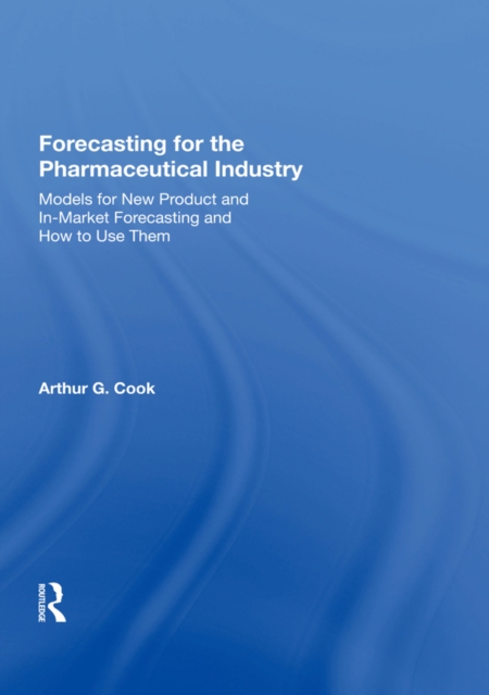 Forecasting for the Pharmaceutical Industry : Models for New Product and In-Market Forecasting and How to Use Them, PDF eBook