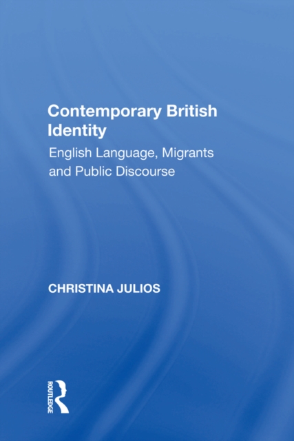 Contemporary British Identity : English Language, Migrants and Public Discourse, EPUB eBook