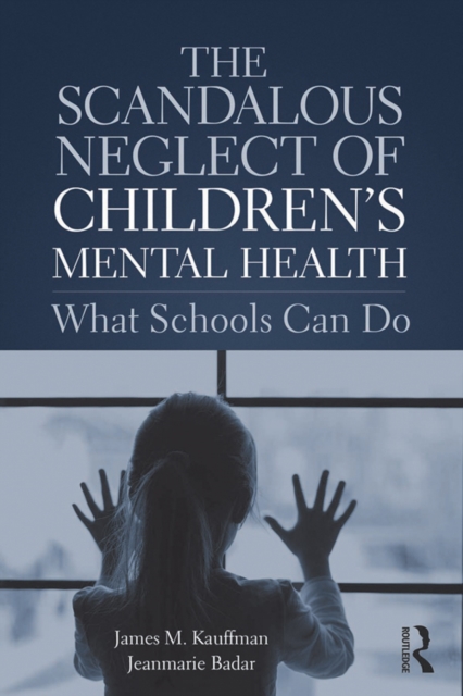 The Scandalous Neglect of Children's Mental Health : What Schools Can Do, EPUB eBook