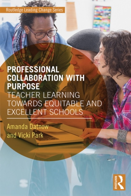 Professional Collaboration with Purpose : Teacher Learning Towards Equitable and Excellent Schools, EPUB eBook