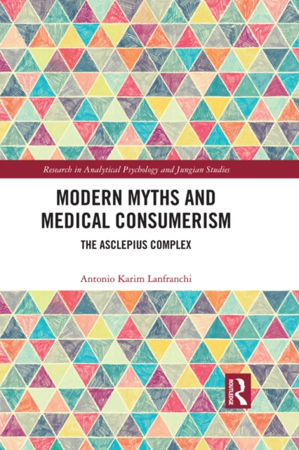 Modern Myths and Medical Consumerism : The Asclepius Complex, EPUB eBook